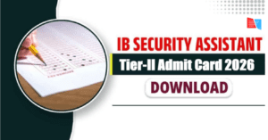 IB Security Assistant / Executive Tier-II Admit Card 2026 – Download