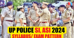 UP Police SI, ASI Syllabus / Exam Pattern 2025 – Out