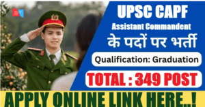 UPSC CAPF AC Recruitment 2026 – Apply Online for 349 Assistant Commandant Posts